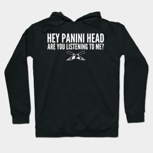 Hey Panini Head Are You Listening To Me Hoodie